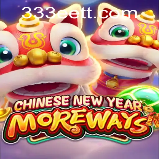 CHINESENEWYEARMOREWAYS: Descubra o Jogo Fascinante de 333ET.com